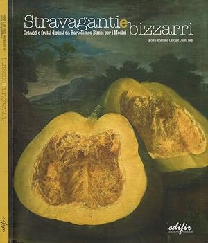 Seller image for Stravaganti e bizzarri Ortaggi e frutti dipinti da Bartolomeo Bimbi per i Medici for sale by Biblioteca di Babele