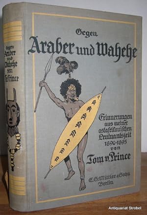 Gegen Araber und Wahehe. Erinnerungen aus meiner ostafrikanischen Leutnantszeit 1890-1895.