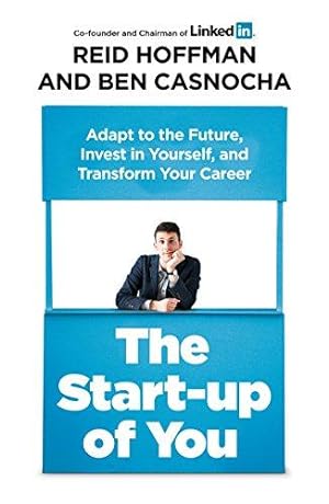 Seller image for The Start-up of You: Adapt to the Future, Invest in Yourself, and Transform Your Career for sale by WeBuyBooks