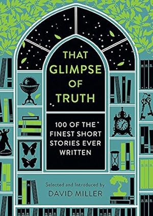 Image du vendeur pour That Glimpse Of Truth: The 100 Finest Short Stories Ever Written mis en vente par WeBuyBooks