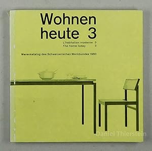 Seller image for Wohnen heute 3. Schweizer Warenkatalog 1960. M�bel, Textilien, Beleuchtungsk�rper, Haushaltapparate, B�roger�te. L'habitation d'aujourd'hui 3. Catalogue suisse de l'�quipement 1960. Meubles, textiles, eclairage, ustensiles de m�nage, accessoires pour le bureau. The home today 3. Swiss catalogue of goods 1960. Furniture, textiles, lamps, household appliances, office appliances. Herausgegeben vom Schweizerischen Werkbund. for sale by Daniel Thierstein