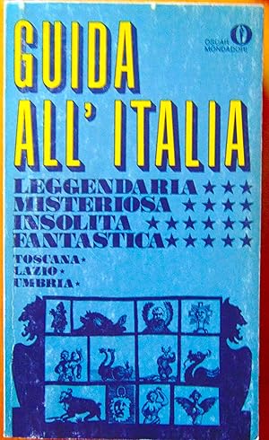 Guida allItalia leggendaria, misteriosa, insolita, fantastica. Toscana, Lazio, Umbria