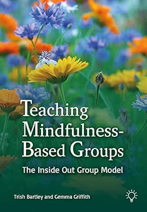 Imagen del vendedor de Teaching Mindfulness-Based Groups: The Inside Out Group Model a la venta por WeBuyBooks
