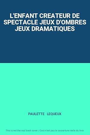 Image du vendeur pour L'ENFANT CREATEUR DE SPECTACLE JEUX D'OMBRES JEUX DRAMATIQUES mis en vente par Ammareal