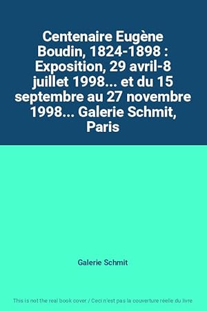 Seller image for Centenaire Eugne Boudin, 1824-1898 : Exposition, 29 avril-8 juillet 1998. et du 15 septembre au 27 novembre 1998. Galerie Schmit, Paris for sale by Ammareal
