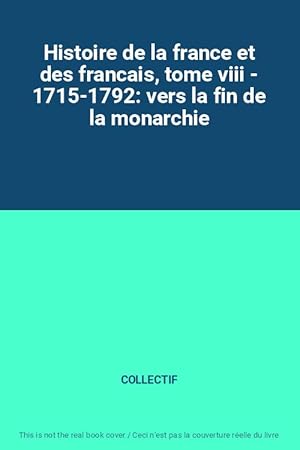 Image du vendeur pour Histoire de la france et des francais, tome viii - 1715-1792: vers la fin de la monarchie mis en vente par Ammareal