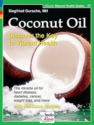 Imagen del vendedor de Coconut Oil: The Healthiest Oil on Earth (Alive Natural Health Guides) a la venta por WeBuyBooks