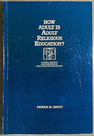 Seller image for How Adult is Adult Religious Education?: Gabriel Moran's Contribution to the Field of Adult Religious Education for sale by Pendleburys - the bookshop in the hills