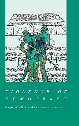 Bild des Verkufers fr Violence of Democracy: Interparty Conflict in South India zum Verkauf von moluna