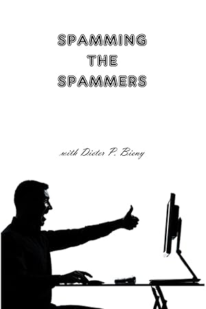 Seller image for Spamming the Spammers (with Dieter P. Bieny) for sale by moluna