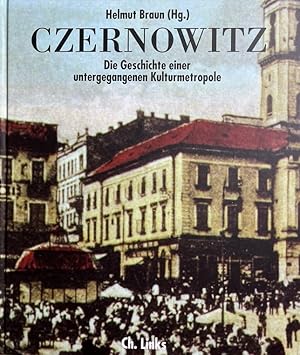 Czernowitz. Die Geschichte einer untergegangenen Kulturmetropole.