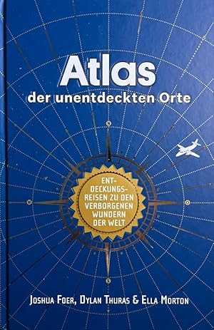 Seller image for Atlas der unentdeckten Orte. Entdeckungsreisen zu den verborgenen Wundern der Welt. for sale by Antiquariat J. Hnteler