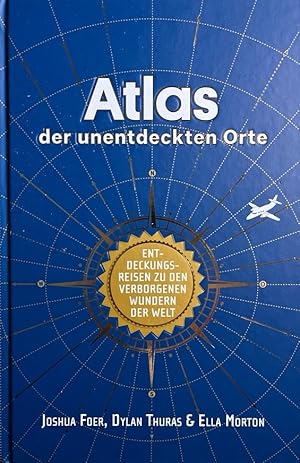 Bild des Verkufers fr Atlas der unentdeckten Orte. Entdeckungsreisen zu den verborgenen Wundern der Welt. zum Verkauf von Antiquariat J. Hnteler