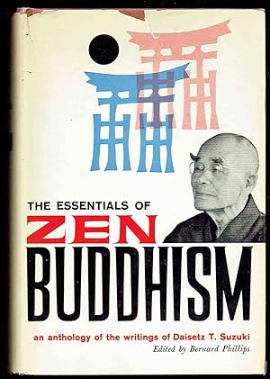 The Essentials of Zen Buddhism: an anthology of the writings of Daisetz T. Suzuki