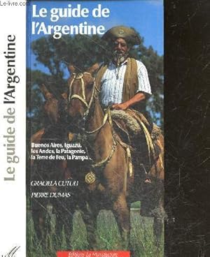 Seller image for Le guide de l'Argentine - buenos aires, iguazu, les andes, la patagonie, la terre de feu, la pampa for sale by Le-Livre