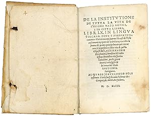 Bild des Verkufers fr De la institutione di tutta la vita de l'huomo nato nobile, e in citta libera, libri. X. in lingua toscana. Dove e peripateticamente e Platonicamente, intorno  le cose de l'ethica, iconomica, e parte de la Politica, e raccolta la somma di quanto principalmente pu concorrere  la perfetta e felice vita di quello. Composti dal S. Alessandro Piccolomini, a benefitio del Nobilissimo Fanciullino Alessandro Colombini, pochi giorni innanzi nato, figlio de la Immortale Mad. Laudomia Forteguerri al quale, (havendolo egli sostenuto a battesimo) secondo l'usanza de i Compari, de i detti Libri fa dono. M.D.XLIII zum Verkauf von Libreria Alberto Govi di F. Govi Sas