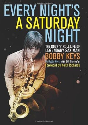 Bild des Verkufers fr Every Night's a Saturday Night: The Rock 'n' Roll Life of Legendary Sax Man Bobby Keys zum Verkauf von WeBuyBooks