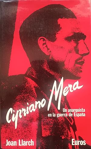 CIPRIANO MERA. Un anarquista en la guerra de España.