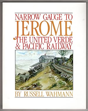 Narrow Gauge to Jerome: The United Verde and Pacific Railway