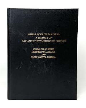 Where Your Treasure Is: A History of LaGrange First Methodist Church (Volume VII of the Series Hi...