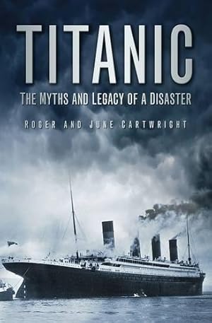Imagen del vendedor de Titanic: The Myths and Legacy of a Disaster a la venta por WeBuyBooks