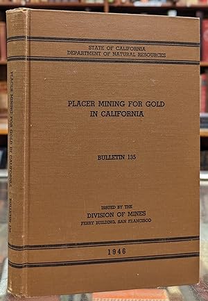 Seller image for Placer Mining for Gold in California, Division of Mines Bulletin 135, October 1946 for sale by Moe's Books