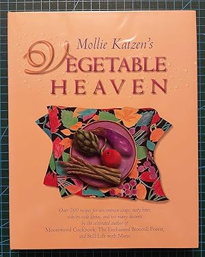 MOLLIE KATZEN'S VEGETABLE HEAVEN Over 200 Recipes Uncommon Soups, Tasty Bites, Side-By-Side Dishe...