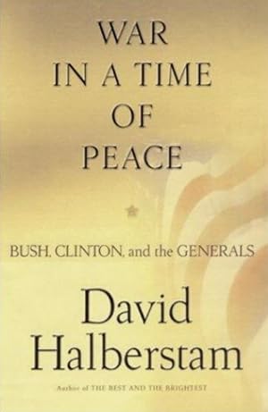 War in a Time of Peace: Bush, Clinton, and the Generals