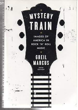 Seller image for Mystery Train: Images of America in Rock 'n' Roll Music: Sixth Edition for sale by EdmondDantes Bookseller