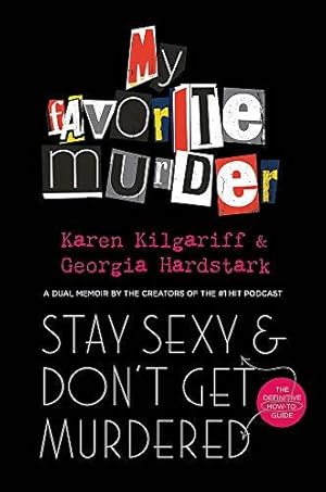 Bild des Verkufers fr Stay Sexy and Don't Get Murdered: The Definitive How-To Guide From the My Favorite Murder Podcast zum Verkauf von WeBuyBooks