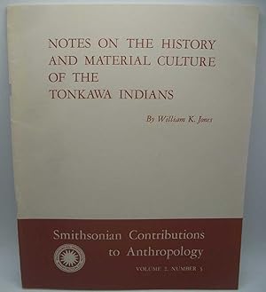Notes on the History and Material Culture of the Tonkawa Indians (Smithsonian Contributions to An...