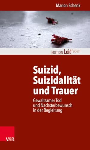 Suizid, Suizidalität und Trauer: Gewaltsamer Tod und Nachsterbewunsch in der Begleitung (Edition ...