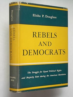 Seller image for Rebels and Democrats: The Struggle for Equal Political Rights and Majority Rule during the American Revolution for sale by Bookworks [MWABA, IOBA]