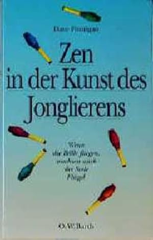 Zen in der Kunst des Jonglierens Wenn die Bälle fliegen, wachsen auch der Seele Flügel