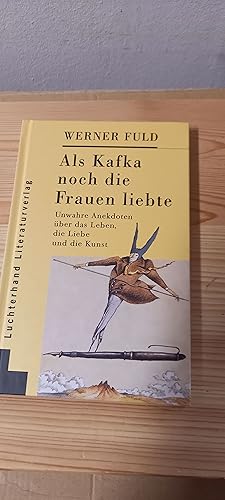 Bild des Verkufers fr Als Kafka noch die Frauen liebte. Unwahre Anekdoten ber das Leben, die Liebe und die Kunst zum Verkauf von Versandantiquariat Schfer