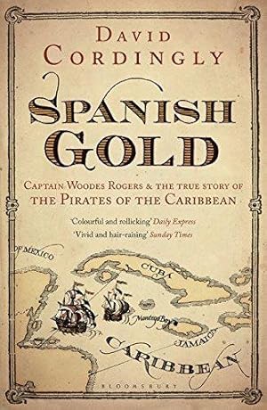 Image du vendeur pour Spanish Gold: Captain Woodes Rogers and the True Story of the Pirates of the Caribbean mis en vente par WeBuyBooks