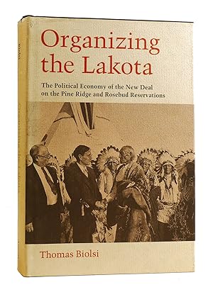 Immagine del venditore per ORGANIZING THE LAKOTA The Political Economy of the New Deal on the Pine Ridge and Rosebud Reservations venduto da Rare Book Cellar