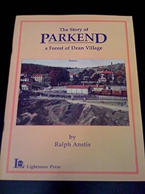 Bild des Verkufers fr THE STORY OF PARKEND - A FOREST OF DEAN VILLAGE zum Verkauf von WeBuyBooks