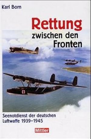 Bild des Verkufers fr Rettung zwischen den Fronten: Seenotdienst der Luftwaffe 1939-1945 zum Verkauf von Studibuch