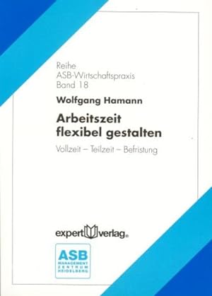 Seller image for Arbeitszeit flexibel gestalten: Vollzeit ? Teilzeit ? Befristung (ASB Wirtschaftspraxis) for sale by Studibuch