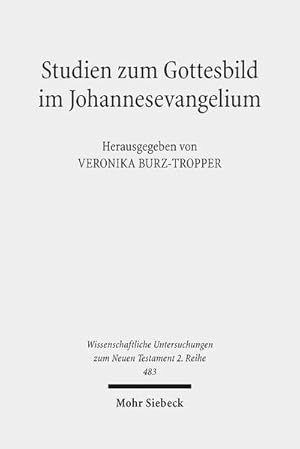 Seller image for Studien zum Gottesbild im Johannesevangelium (Wissenschaftliche Untersuchungen zum Neuen Testament: 2. Reihe, Band 483) for sale by Studibuch