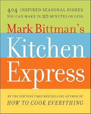 Bild des Verkufers fr Mark Bittman's Kitchen Express : 404 Inspired Seasonal Dishes You Can Make in 20 Minutes or Less zum Verkauf von AHA-BUCH GmbH