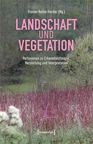 Immagine del venditore per Landschaft und Vegetation : Reflexionen zu Erkenntnistheorie, Herstellung und Interpretation venduto da AHA-BUCH GmbH