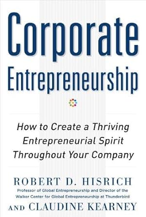 Bild des Verkufers fr Corporate Entrepreneurship: How to Create a Thriving Entrepreneurial Spirit Throughout Your Company (BUSINESS BOOKS) zum Verkauf von WeBuyBooks