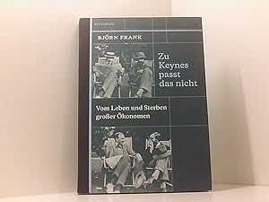 Seller image for Zu Keynes passt das nicht: Vom Leben und Sterben groer konomen vom Leben und Sterben groer konomen for sale by Book Broker