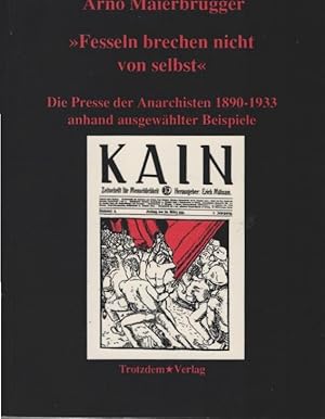 Bild des Verkufers fr Fesseln brechen nicht von selbst" : die Presse der Anarchisten 1890 - 1933 anhand ausgewhlter Beispiele. von zum Verkauf von Schrmann und Kiewning GbR