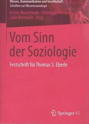 Imagen del vendedor de Vom Sinn der Soziologie : Festschrift fr Thomas S. Eberle. Achim Brosziewski . (Hrsg.) / Wissen, Kommunikation und Gesellschaft a la venta por Schrmann und Kiewning GbR