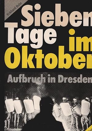 Bild des Verkufers fr Sieben Tage im Oktober : Aufbruch in Dresden. Eckhard Bahr. Mit einem Geleitw. von Christof Ziemer und dem Abschlussbericht der Unabhngigen Untersuchungskommission. Mitarb.: Sven Bartnik und Elisabeth Groh zum Verkauf von Schrmann und Kiewning GbR