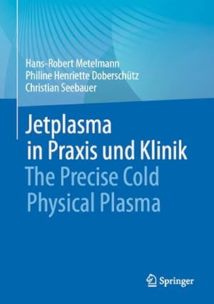 Bild des Verkufers fr Jetplasma in Praxis und Klinik : The Precise Cold Physical Plasma zum Verkauf von AHA-BUCH GmbH