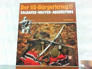 Image du vendeur pour Der US-Brgerkrieg 1861 - 1865. Soldaten, Waffen, Ausrstung. mis en vente par Antiquariat Ehbrecht - Preis inkl. MwSt.